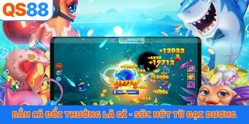 Bắn cá đổi thưởng là gì