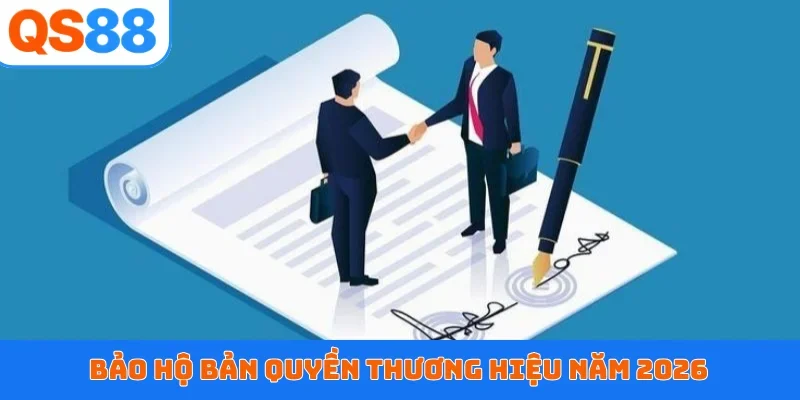 Bảo hộ bản quyền thương hiệu năm 2026