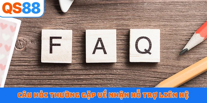Câu hỏi thường gặp về nhận hỗ trợ liên hệ