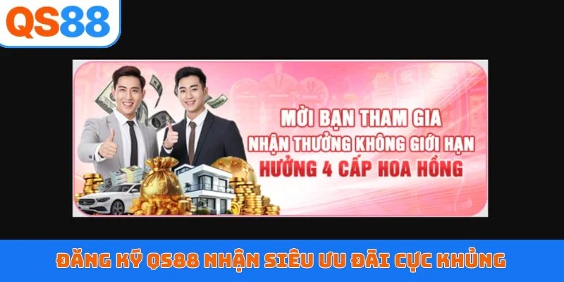 Đăng ký QS88 nhận siêu ưu đãi cực khủng