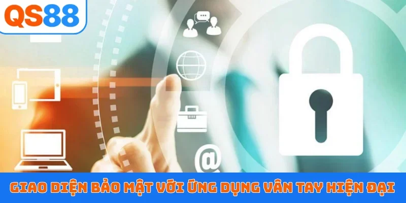 Giao diện bảo mật với ứng dụng vân tay hiện đại