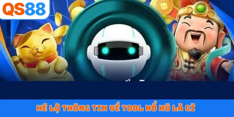Hé lộ thông tin về tool nổ hũ là gì