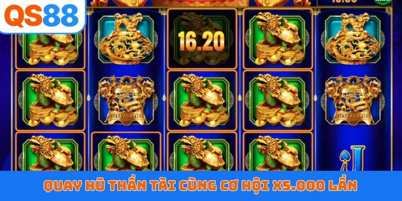 Quay hũ thần tài cùng cơ hội x5.000 lần