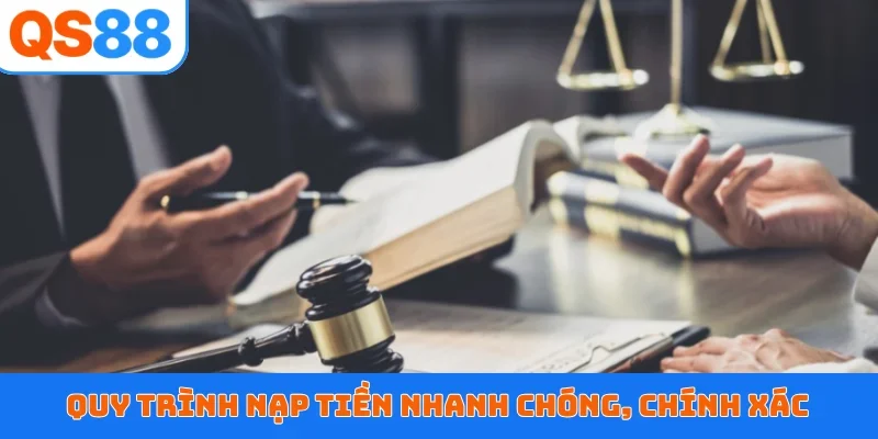 Quy trình nạp tiền nhanh chóng, chính xác