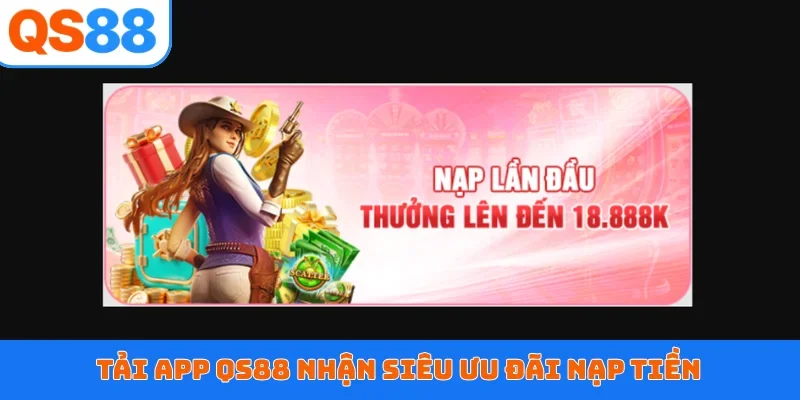 Tải app QS88 nhận siêu ưu đãi nạp tiền