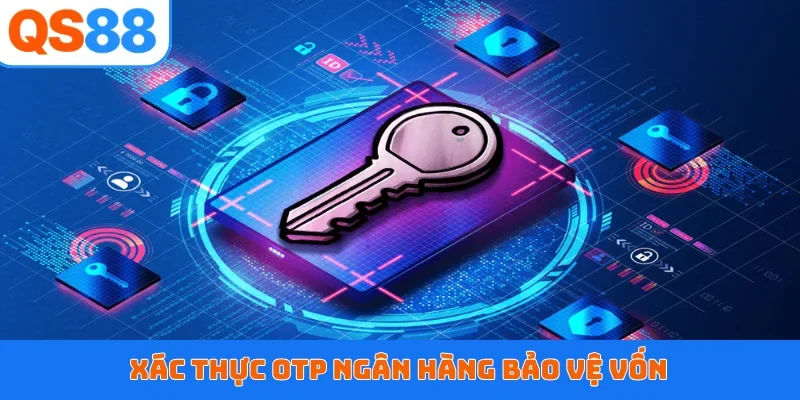 Xác thực OTP ngân hàng bảo vệ vốn