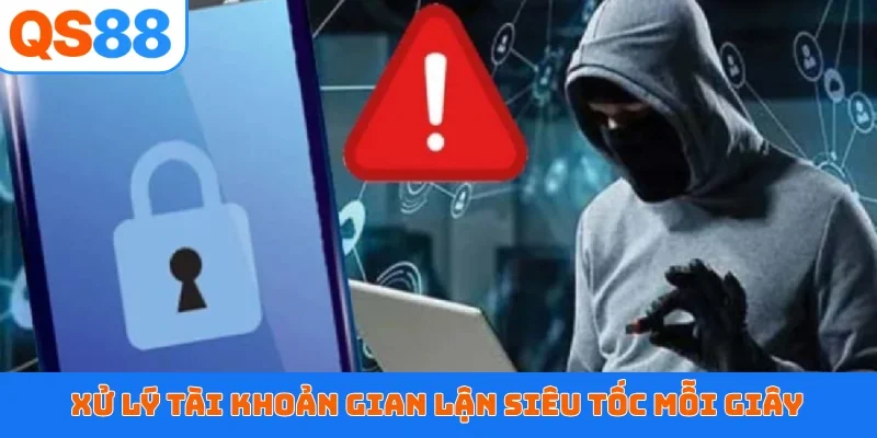 Xử lý tài khoản gian lận siêu tốc mỗi giây
